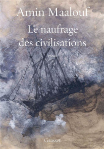 Le naufrage des civilisations - Maalouf Amin