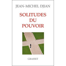 Solitudes du pouvoir - Djian Jean-Michel