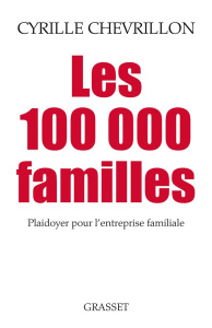 Les 100 000 familles. Plaidoyer pour l'entreprise familiale - Chevrillon Cyrille ; Barnier Michel