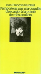 J'emporterai pas ma coquille d'escargot à la pointe de mes souliers - Grunfeld Jean-François