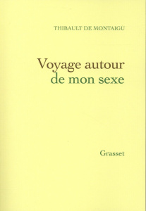 Voyage autour de mon sexe. Se faire l'amour - Montaigu Thibault de