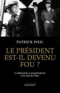Le président est-il devenu fou ? Le diplomate, le psychanalyste et le chef de l'Etat - Weil Patrick ; Leforestier Lionel