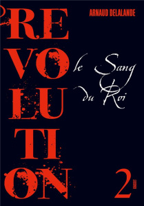 Révolution Tome 2 : Le sang du roi - Delalande Arnaud