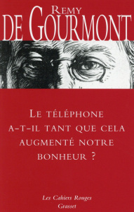 Le téléphone a-t-il tant que cela augmenté notre bonheur ? - Gourmont Rémy de ; Gogibu Vincent