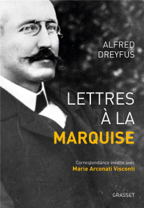 Lettres à la marquise. Correspondance inédite avec Marie Arconati Visconti (1899-1923) - Dreyfus Alfred ; Oriol Philippe