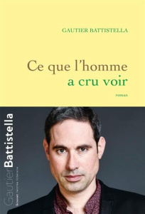 Ce que l'homme a cru voir - Battistella Gautier