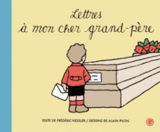 Lettres à mon cher grand-père qui n'est plus de ce monde - Kessler Frédéric ; Pilon Alain
