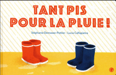 Tant pis pour la pluie ! - Demasse-Pottier Stéphanie ; Calfapietra Lucia