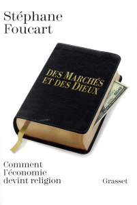 Des marchés et des dieux. Comment l'économie devint religion - Foucart Stéphane