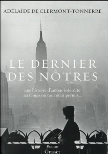 Le dernier des nôtres. Une histoire d'amour interdite, à l'époque où tout était permis - Clermont-Tonnerre Adelaïde de