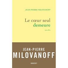 Le coeur seul demeure - Milovanoff Jean Pierre