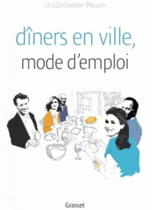 Dîners en ville, mode d'emploi. L'art de se passer les plats - Faure Guillemette