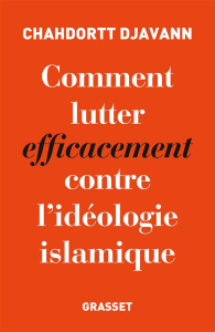 Comment lutter efficacement contre l'idéologie islamique - Djavann Chahdortt