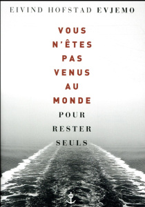 Vous n'êtes pas venus au monde pour rester seuls - Evjemo Eivind Hofstad ; Sinding Terje