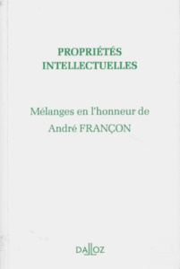 PROPRIETES INTELLECTUELLES. Mélanges en l'honneur de André Françon - COLLECTIF