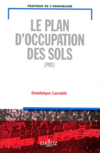 LE PLAN D'OCCUPATION DES SOLS (POS). Edition 1996 - Larralde Dominique