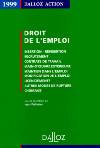 Droit de l'emploi, 1999. Insertion, réinsertion, recrutement, contrats de travail... - Pélissier Jean