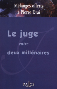 Le juge entre deux millénaires. Mélanges offert à Pierre Drai - Guinchard Serge ; Pluyette Gérard ; Foyer Jean