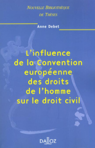 L'influence de la Convention européenne des droits de l'homme sur le droit civil - Debet Anne