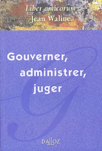 Gouverner, administrer, juger. Liber amicorum Jean Waline - COLLECTIF