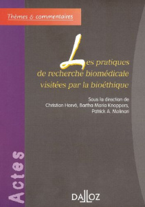 Les pratiques de recherche biomédicale visitées par la bioéthique - Hervé Christian ; Knoppers Bartha-Maria ; Molinari