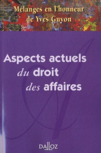 Aspects actuels du droit des affaires. Mélanges en l'honneur de Yves Guyon - COLLECTIF
