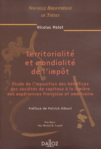Territorialité et mondialité de l'impôt. Etudes de l'imposition des bénéfices des sociétés de capita - Melot Nicolas ; Dibout Patrick