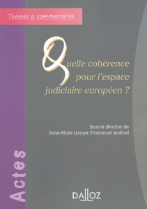 Quelle cohérence pour l'espace judiciaire européen ? - Leroyer Anne-Marie ; Jeuland Emmanuel
