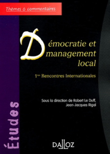 Démocratie et Management local . 1res Rencontres Internationales - Le Duff Robert ; Rigal Jean-Jacques