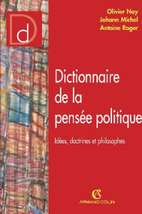 Dictionnaire de la pensée politique. Idées, doctrines et philosophes - Nay Olivier ; Michel Johann ; Roger Antoine