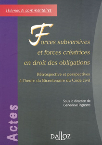 Forces subversives et forces créatrices en droit des obligations. Rétrospective et perspectives à l' - Pignarre Geneviève