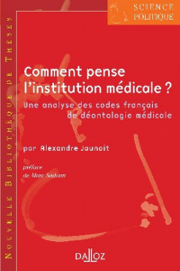 Comment pense l'institution médicale ? Une analyse des codes français de déontologie médicale - Jaunait Alexandre ; Sadoun Marc