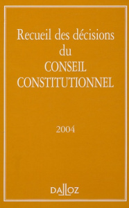 Recueil des décisions du Conseil constitutionnel 2004 - CONSEIL CONSTITUTION