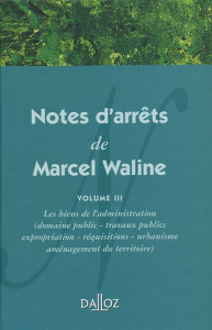 Notes d'arrêts de Marcel Waline. Volume 3, Les biens de l'administration - Waline Marcel