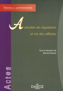 Autorités de régulation et vie des affaires - Bouloc Bernard