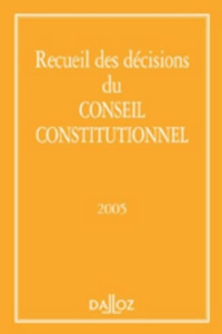 Recueil des décisions du Conseil constitutionnel. Edition 2005 - CONSEIL CONSTITUTION