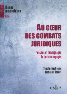 Au coeur des combats juridiques. Pensées et témoignages de juristes engagés - Dockès Emmanuel