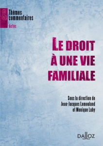Le droit à une vie familiale - Lemouland Jean-Jacques ; Luby Monique