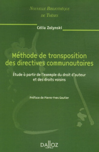 Méthode de transposition des directives communautaires. Etude à partir de l'exemple du droit d'auteu - Zolynski Célia ; Gautier Pierre-Yves