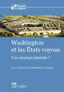 Washington et les Etats voyous. Une stratégie plurielle ? - Courmont Barthélémy