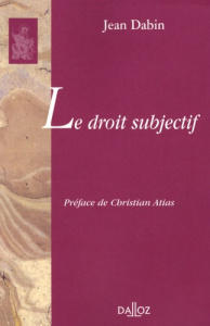 Le droit subjectif - Dabin Jean ; Atias Christian