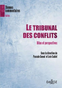 Le Tribunal des conflits. Bilan et perspectives - Gonod Pascale ; Cadiet Loïc
