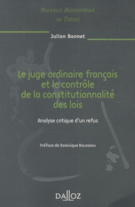 Le juge ordinaire français et le contrôle de la constitutionnalité des lois. Analyse critique d'un r - Bonnet Julien ; Rousseau Dominique