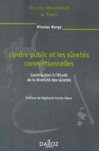 L'ordre public et les sûretés conventionnelles. Contribution à l'étude de la diversité des sûretés - Borga Nicolas ; Porchy-Simon Stéphanie