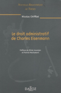 Le droit administratif de Charles Eisenmann - Chifflot Nicolas ; Jouanjan Olivier ; Wachsmann Pa