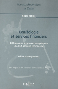 Comitologie et services financiers. Réflexions sur les sources européennes du droit bancaire et fina - Vabres Régis ; Bonneau Thierry