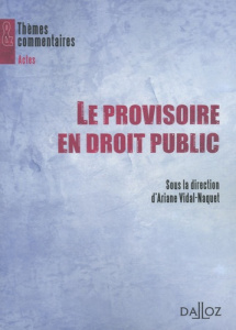 Le provisoire en droit public - Vidal-Naquet Ariane