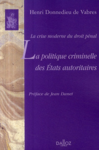 La politique criminelle des états autoritaires. La crise moderne du droit pénal - Donnedieu de Vabres Henri ; Danet Jean