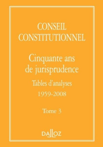 Cinquante ans de jurisprudence. Tome 3, Tables d'analyses 1959-2008 - CONSEIL CONSTITUTION