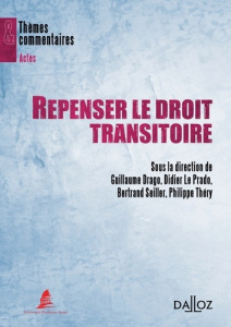 Repenser le droit transitoire - Drago Guillaume ; Le Prado Didier ; Seiller Bertra